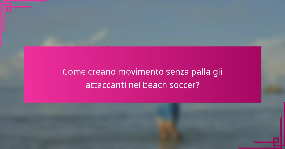 Come creano movimento senza palla gli attaccanti nel beach soccer?