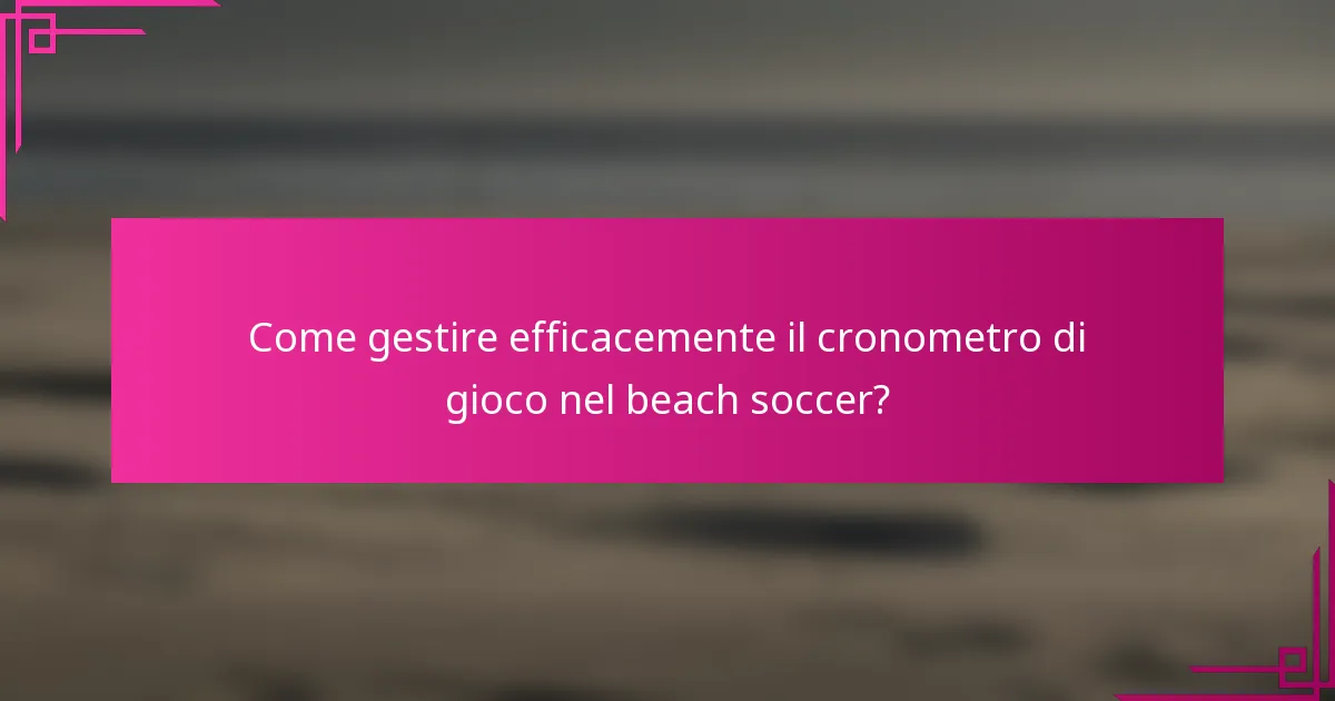 Come gestire efficacemente il cronometro di gioco nel beach soccer?