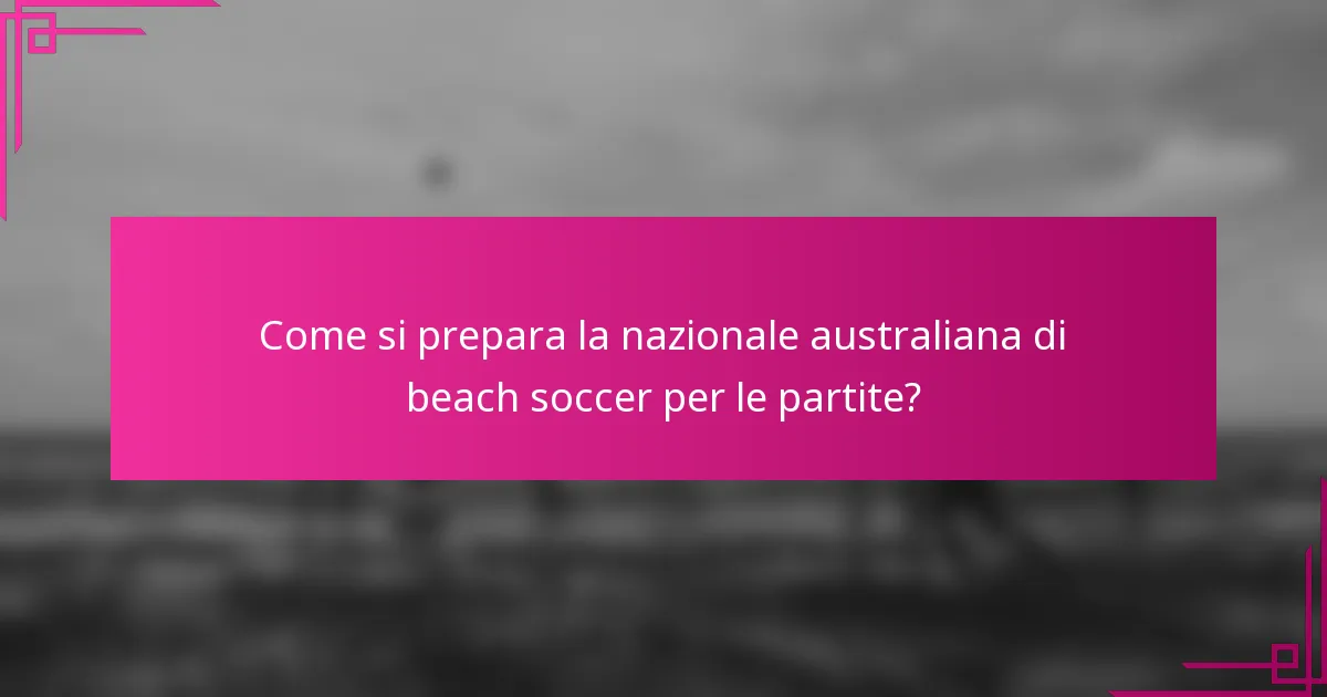 Come si prepara la nazionale australiana di beach soccer per le partite?