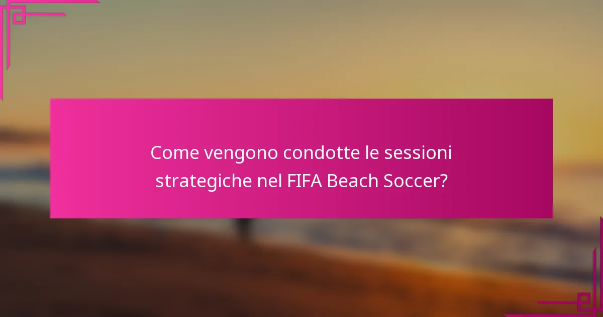 Come vengono condotte le sessioni strategiche nel FIFA Beach Soccer?