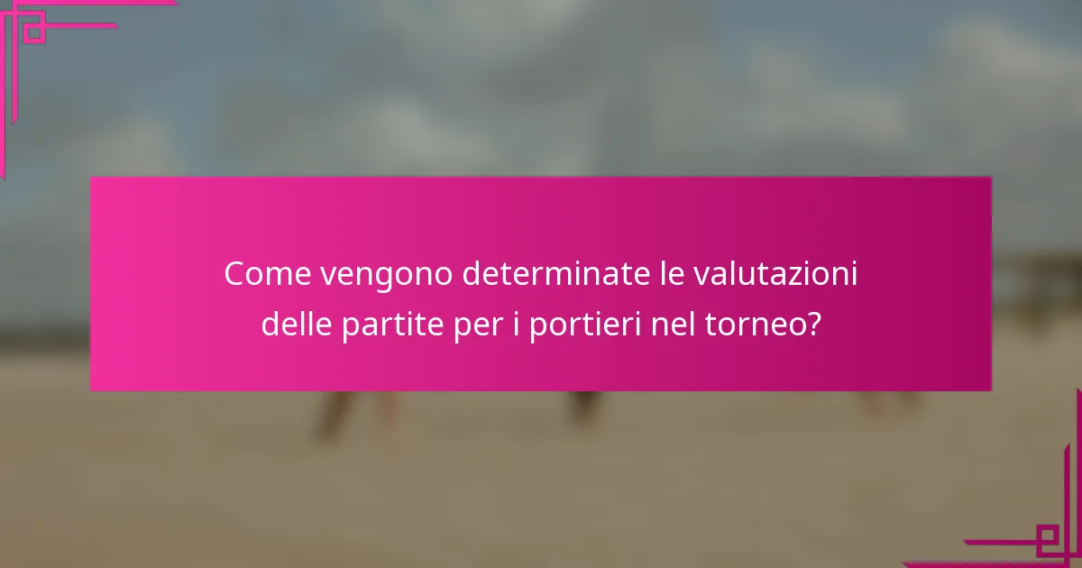 Come vengono determinate le valutazioni delle partite per i portieri nel torneo?
