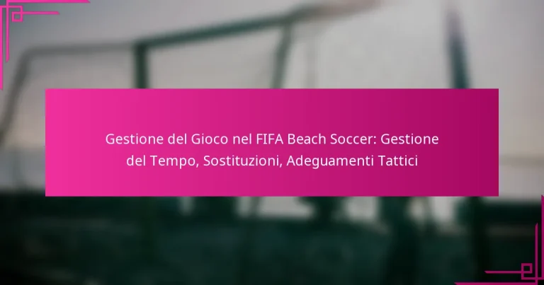 Gestione del Gioco nel FIFA Beach Soccer: Gestione del Tempo, Sostituzioni, Adeguamenti Tattici