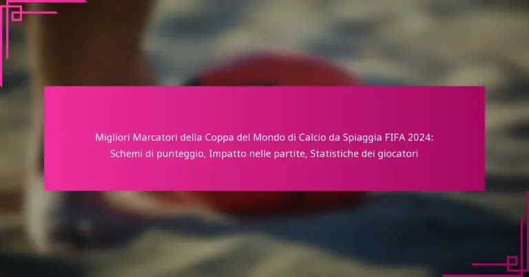 Migliori Marcatori della Coppa del Mondo di Calcio da Spiaggia FIFA 2024: Schemi di punteggio, Impatto nelle partite, Statistiche dei giocatori