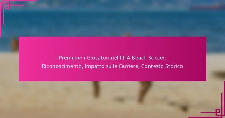 Premi per i Giocatori nel FIFA Beach Soccer: Riconoscimento, Impatto sulle Carriere, Contesto Storico