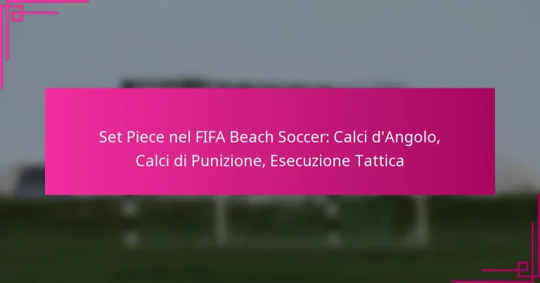 Set Piece nel FIFA Beach Soccer: Calci d’Angolo, Calci di Punizione, Esecuzione Tattica