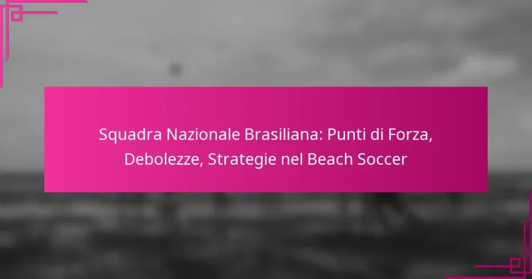 Squadra Nazionale Brasiliana: Punti di Forza, Debolezze, Strategie nel Beach Soccer