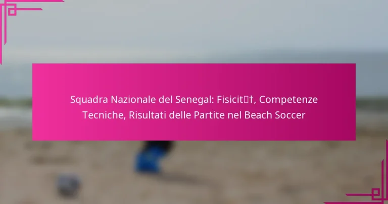 Squadra Nazionale del Senegal: Fisicità, Competenze Tecniche, Risultati delle Partite nel Beach Soccer