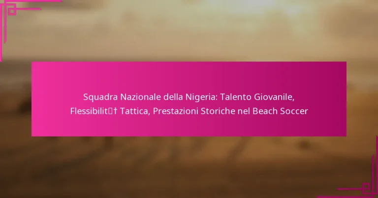 Squadra Nazionale della Nigeria: Talento Giovanile, Flessibilità Tattica, Prestazioni Storiche nel Beach Soccer