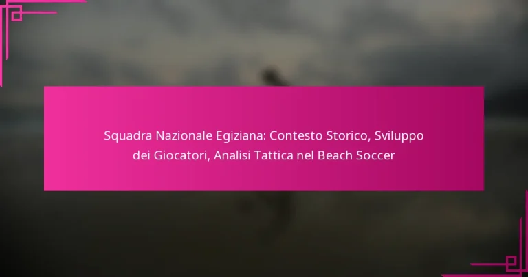 Squadra Nazionale Egiziana: Contesto Storico, Sviluppo dei Giocatori, Analisi Tattica nel Beach Soccer