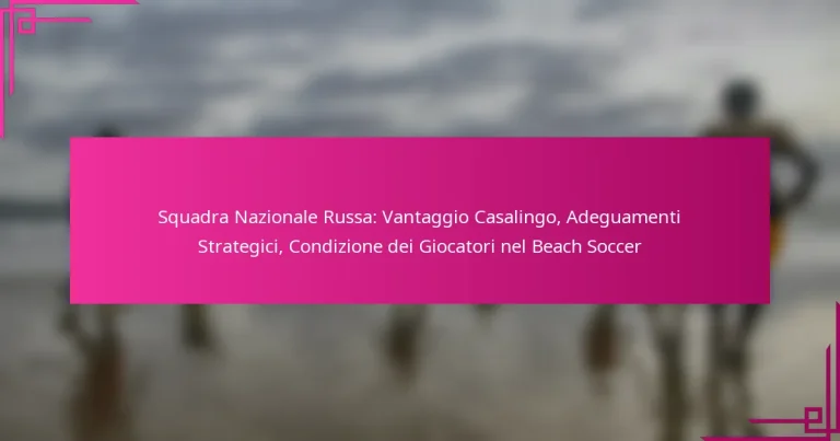 Squadra Nazionale Russa: Vantaggio Casalingo, Adeguamenti Strategici, Condizione dei Giocatori nel Beach Soccer