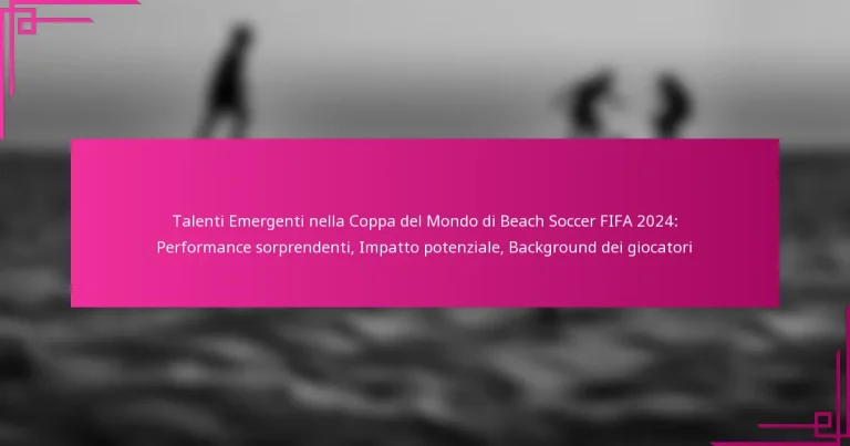 Talenti Emergenti nella Coppa del Mondo di Beach Soccer FIFA 2024: Performance sorprendenti, Impatto potenziale, Background dei giocatori