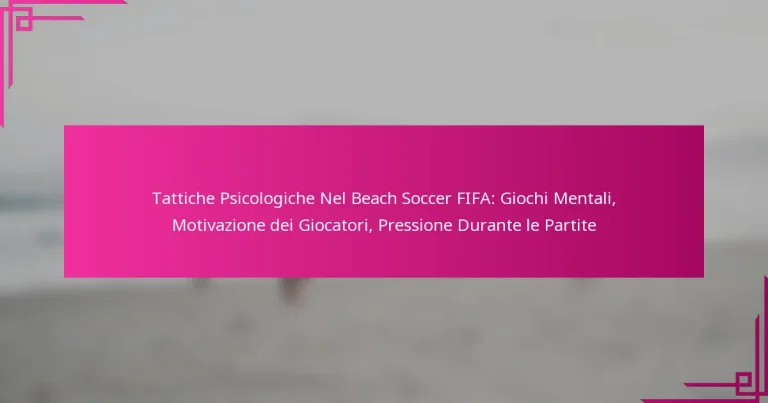 Tattiche Psicologiche Nel Beach Soccer FIFA: Giochi Mentali, Motivazione dei Giocatori, Pressione Durante le Partite
