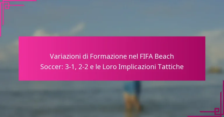 Variazioni di Formazione nel FIFA Beach Soccer: 3-1, 2-2 e le Loro Implicazioni Tattiche