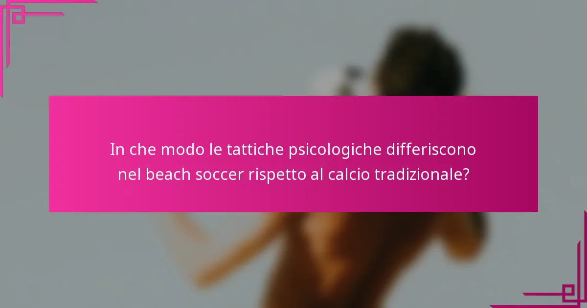 In che modo le tattiche psicologiche differiscono nel beach soccer rispetto al calcio tradizionale?