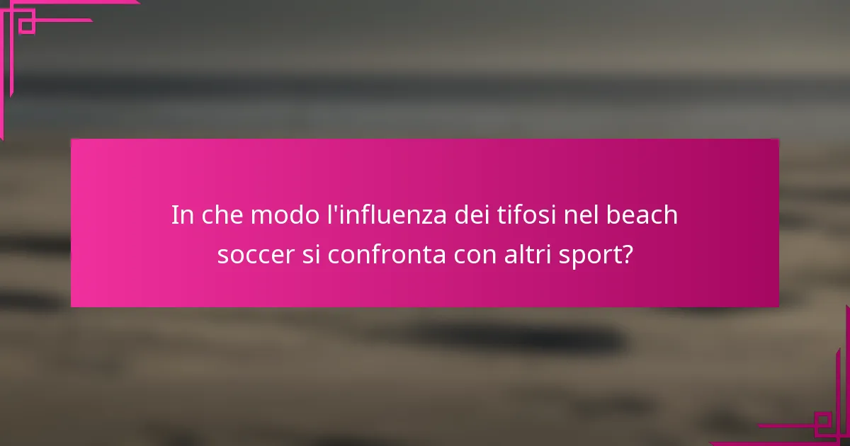 In che modo l'influenza dei tifosi nel beach soccer si confronta con altri sport?