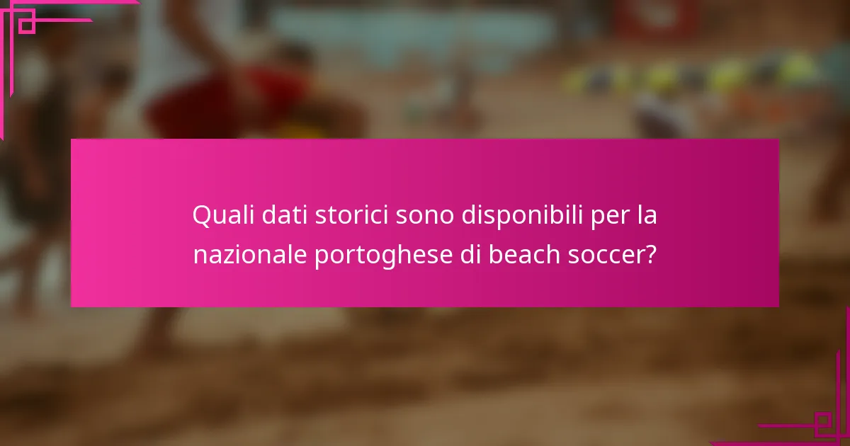 Quali dati storici sono disponibili per la nazionale portoghese di beach soccer?