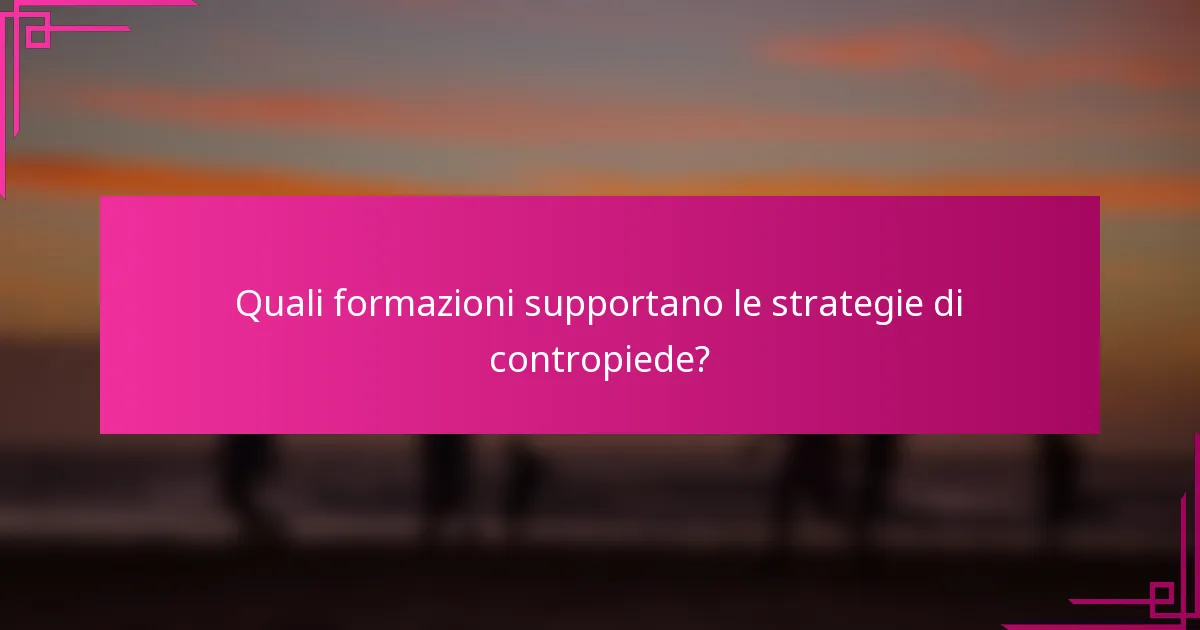 Quali formazioni supportano le strategie di contropiede?