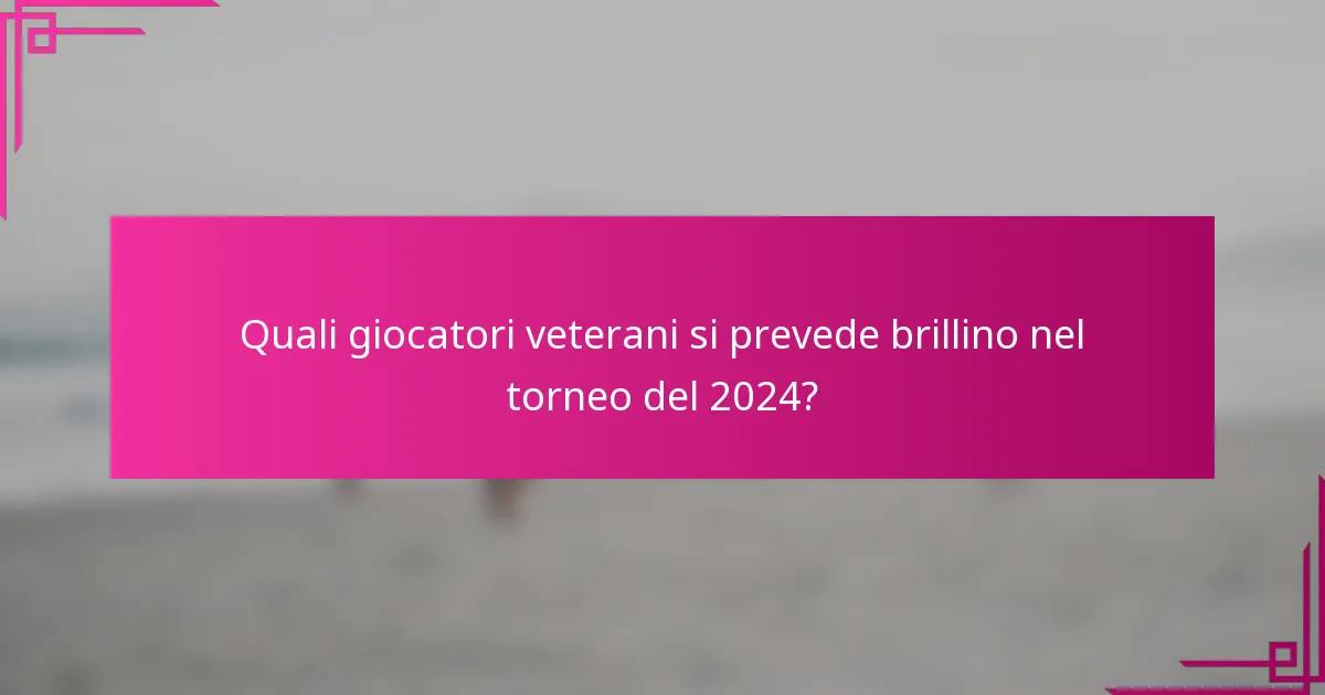 Quali giocatori veterani si prevede brillino nel torneo del 2024?