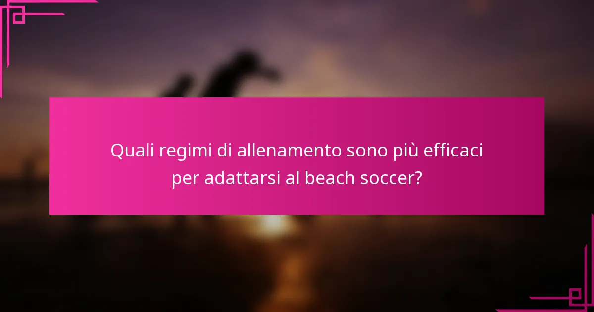 Quali regimi di allenamento sono più efficaci per adattarsi al beach soccer?