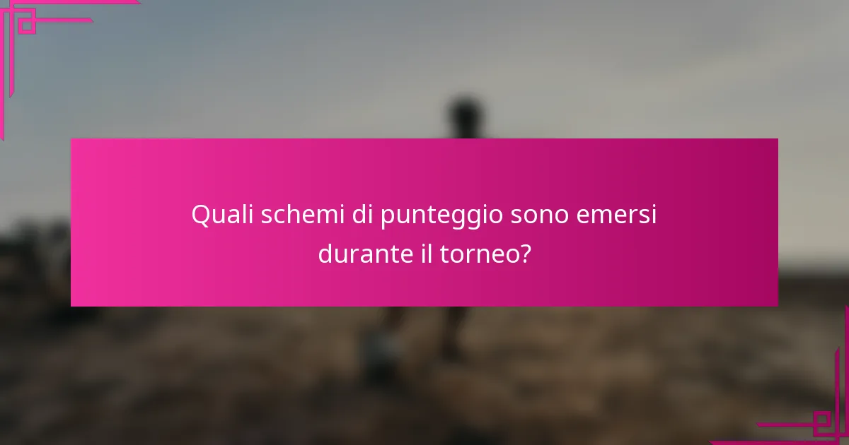 Quali schemi di punteggio sono emersi durante il torneo?