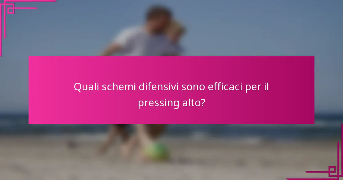 Quali schemi difensivi sono efficaci per il pressing alto?
