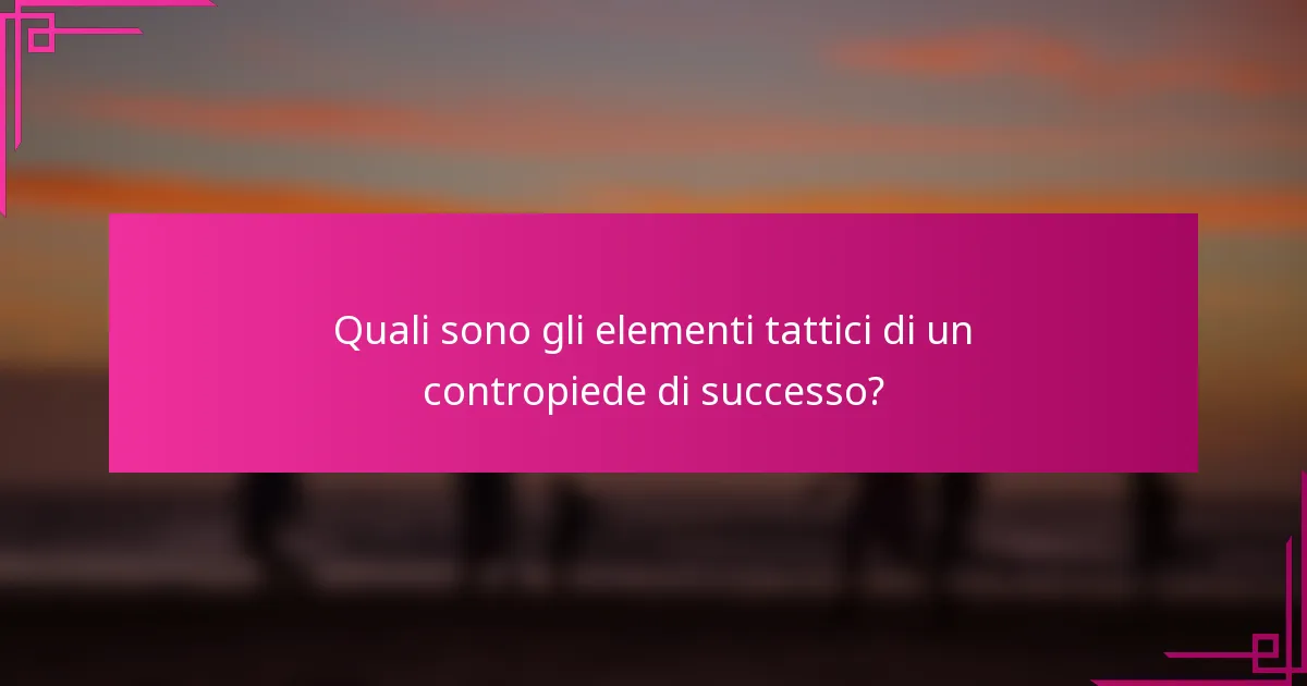Quali sono gli elementi tattici di un contropiede di successo?