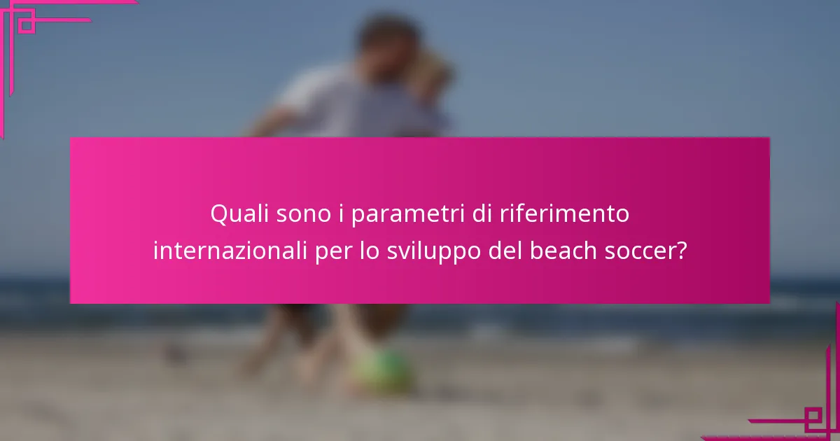 Quali sono i parametri di riferimento internazionali per lo sviluppo del beach soccer?