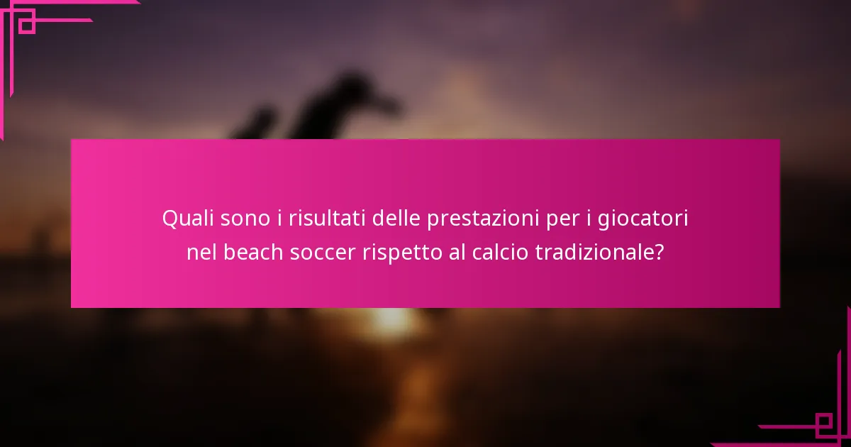 Quali sono i risultati delle prestazioni per i giocatori nel beach soccer rispetto al calcio tradizionale?
