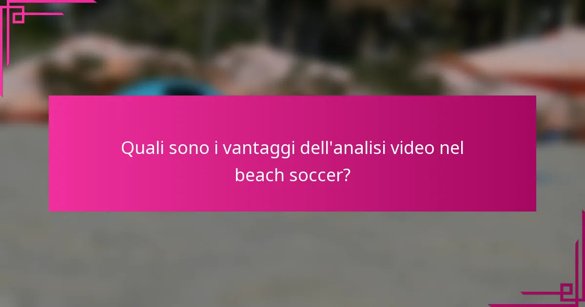 Quali sono i vantaggi dell'analisi video nel beach soccer?