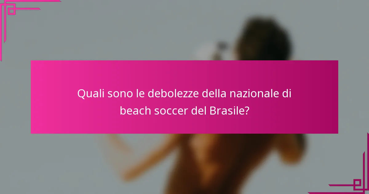 Quali sono le debolezze della nazionale di beach soccer del Brasile?