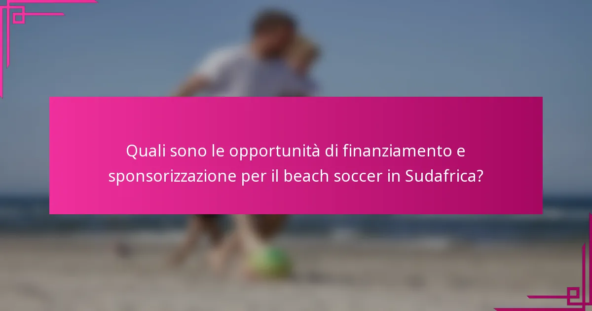 Quali sono le opportunità di finanziamento e sponsorizzazione per il beach soccer in Sudafrica?