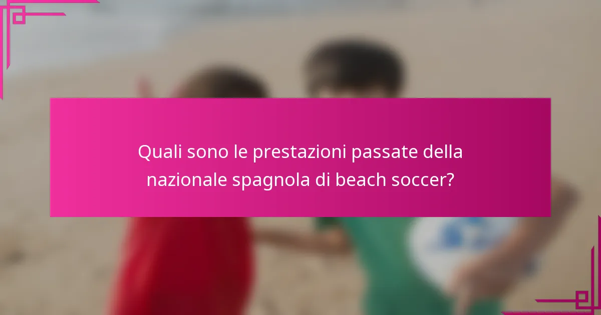 Quali sono le prestazioni passate della nazionale spagnola di beach soccer?