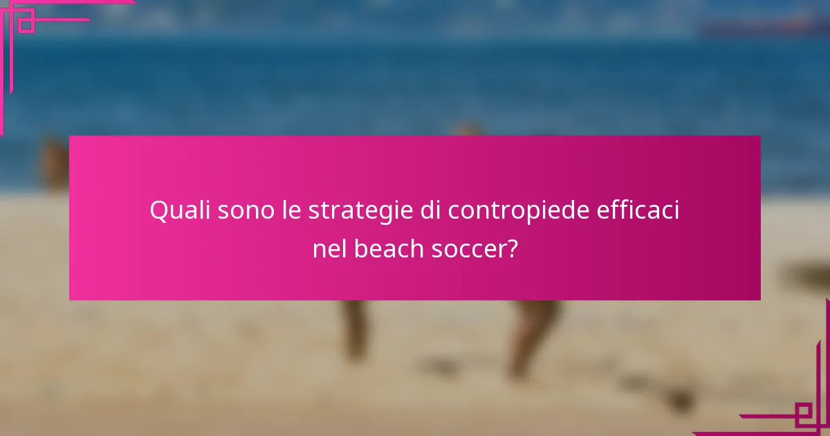 Quali sono le strategie di contropiede efficaci nel beach soccer?