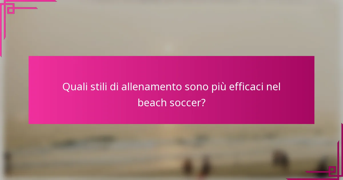 Quali stili di allenamento sono più efficaci nel beach soccer?