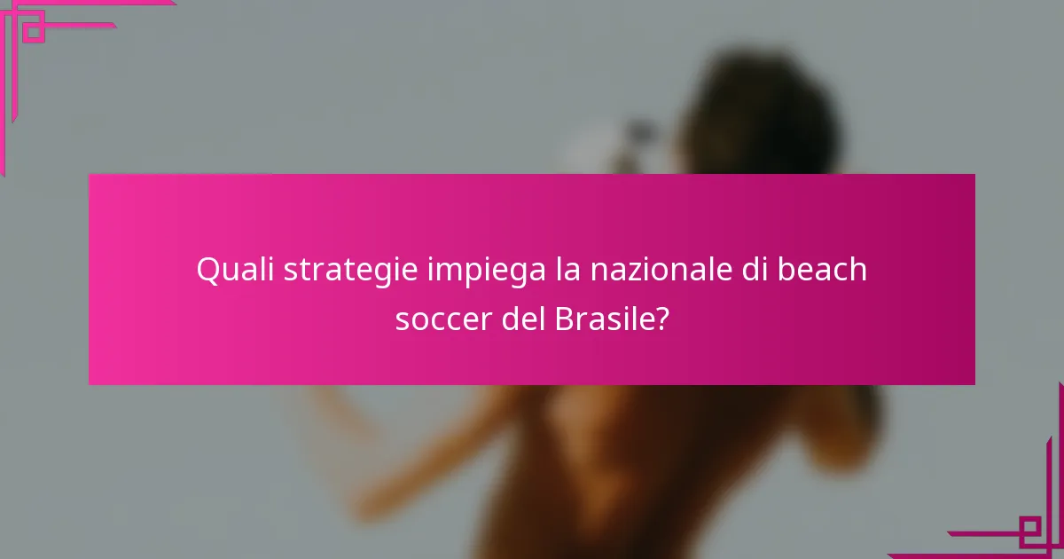 Quali strategie impiega la nazionale di beach soccer del Brasile?