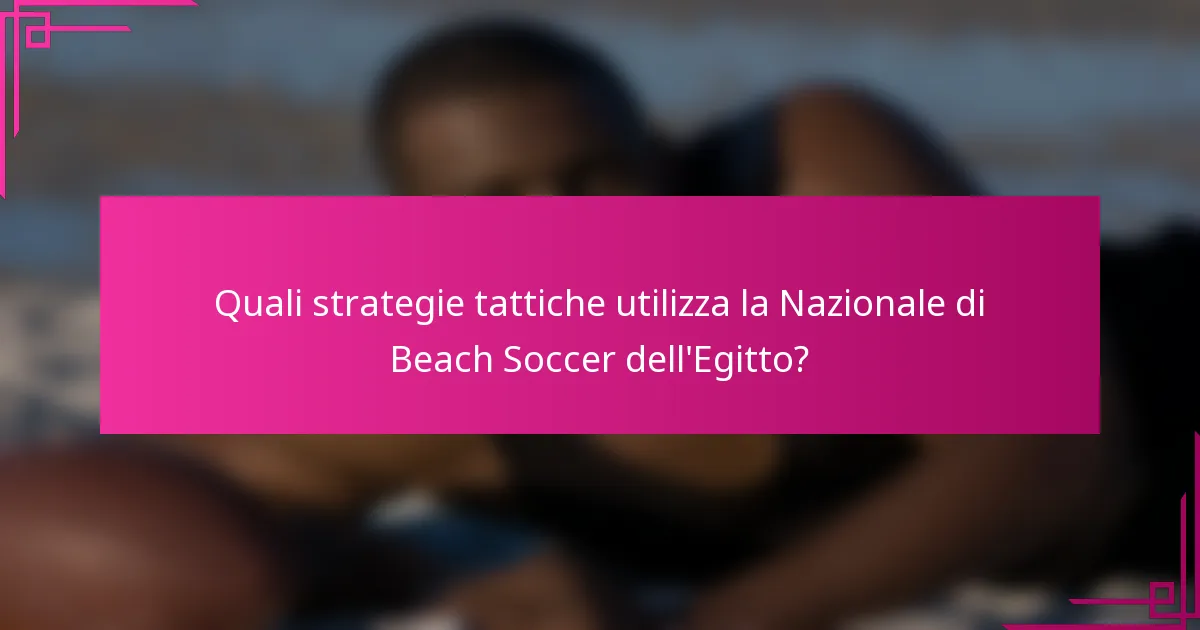 Quali strategie tattiche utilizza la Nazionale di Beach Soccer dell'Egitto?