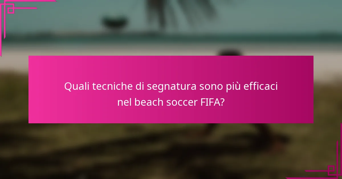 Quali tecniche di segnatura sono più efficaci nel beach soccer FIFA?